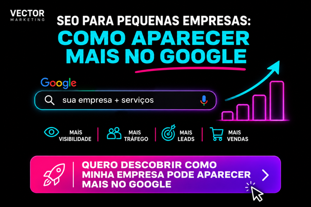 QUERO DESCOBRIR COMO MINHA EMPRESA PODE APARECER MAIS NO GOOGLE