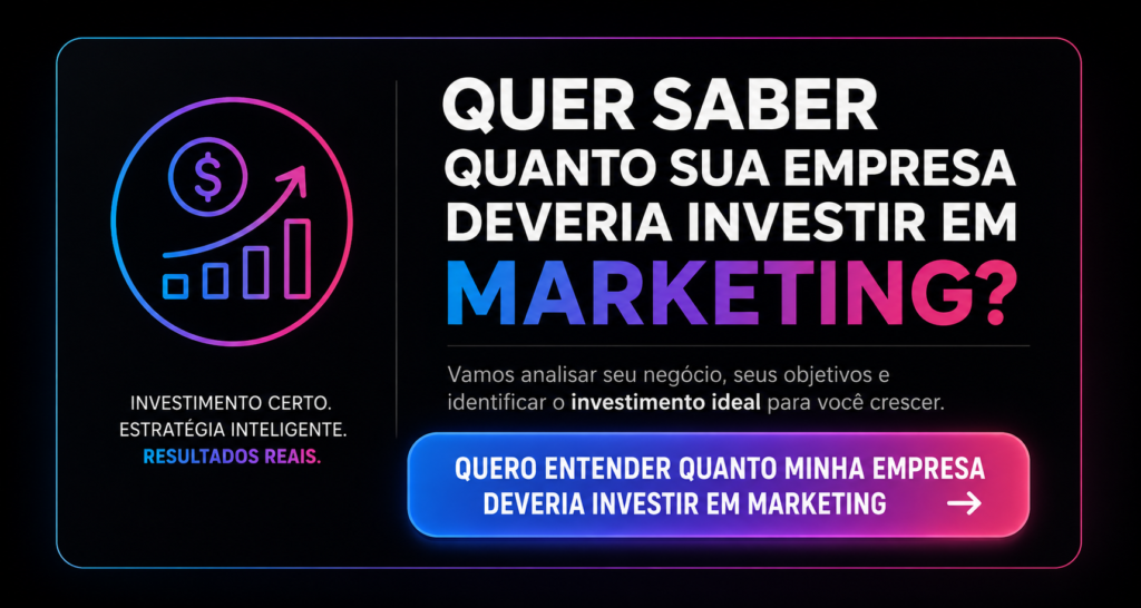 QUERO ENTENDER QUANTO MINHA EMPRESA DEVERIA INVESTIR EM MARKETING]