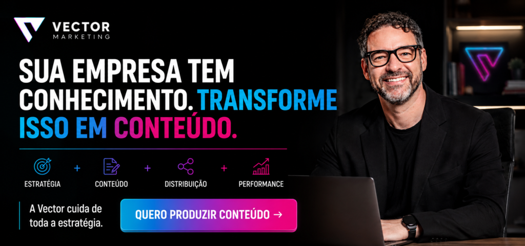 Produção de conteúdo para empresas aparecerem e venderem mais com a Vector Marketing