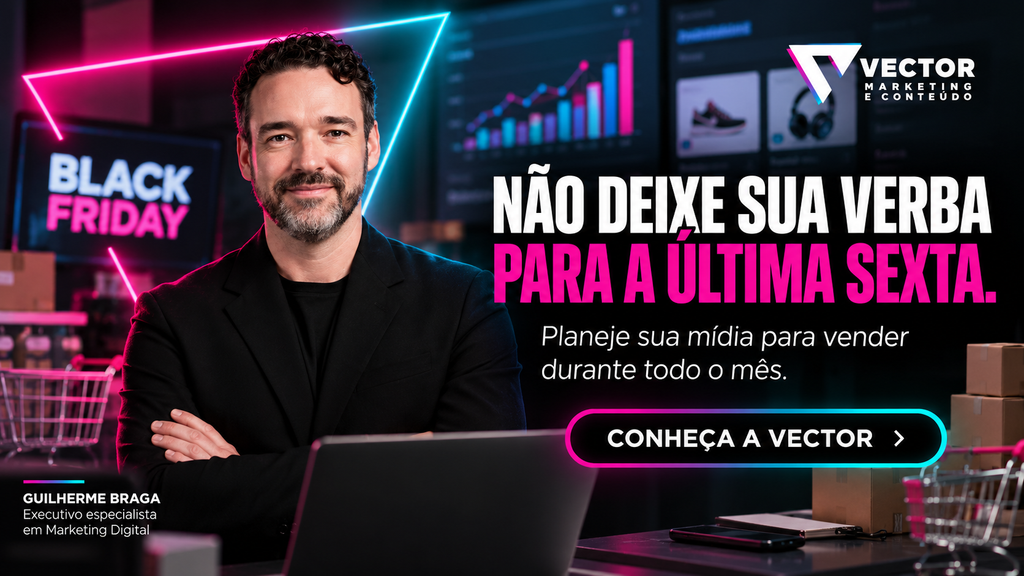 Gestão de tráfego pago para Black Friday com a Vector Marketing